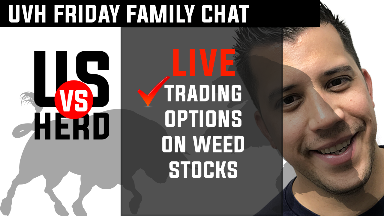 UVH Friday Family Chat: Trading Options On Weed Stocks