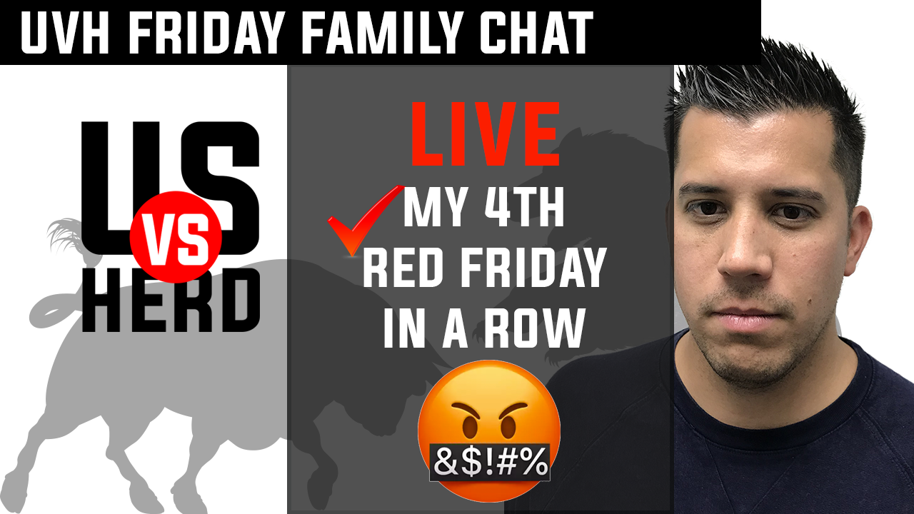 UVH Friday Family Chat: My 4th Red Friday In A Row – Options Trading