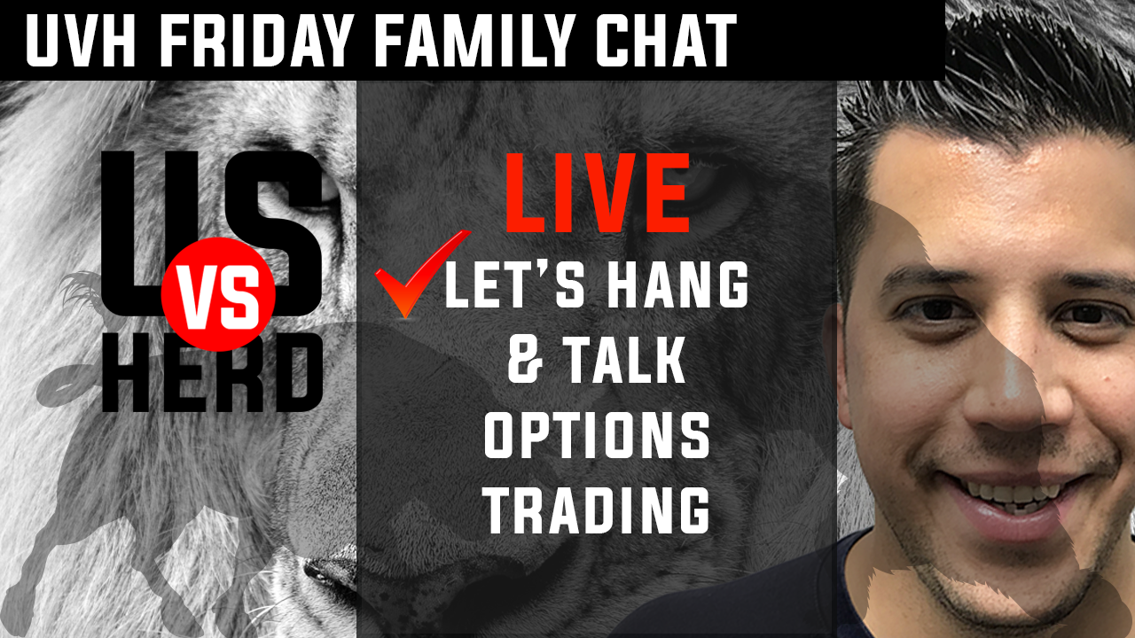 UVH Friday Family Chat: Let’s Hang & Talk Options Trading