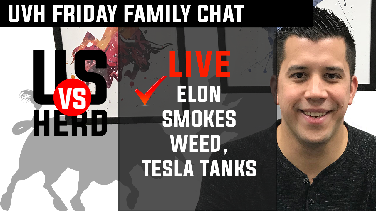 UVH Friday Family Chat: Elon Smokes Weed, Execs Leave, TSLA Tanks