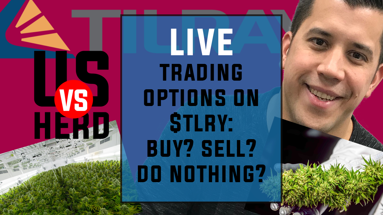 Trading Options On TLRY: Buy? Sell? Hold? Do Nothing?