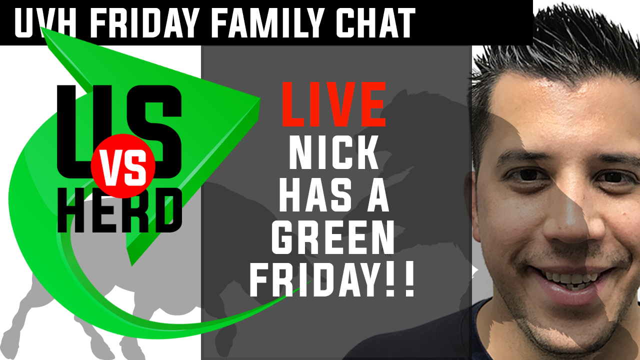UVH Friday Family Chat: Nick Has A Green Friday!!