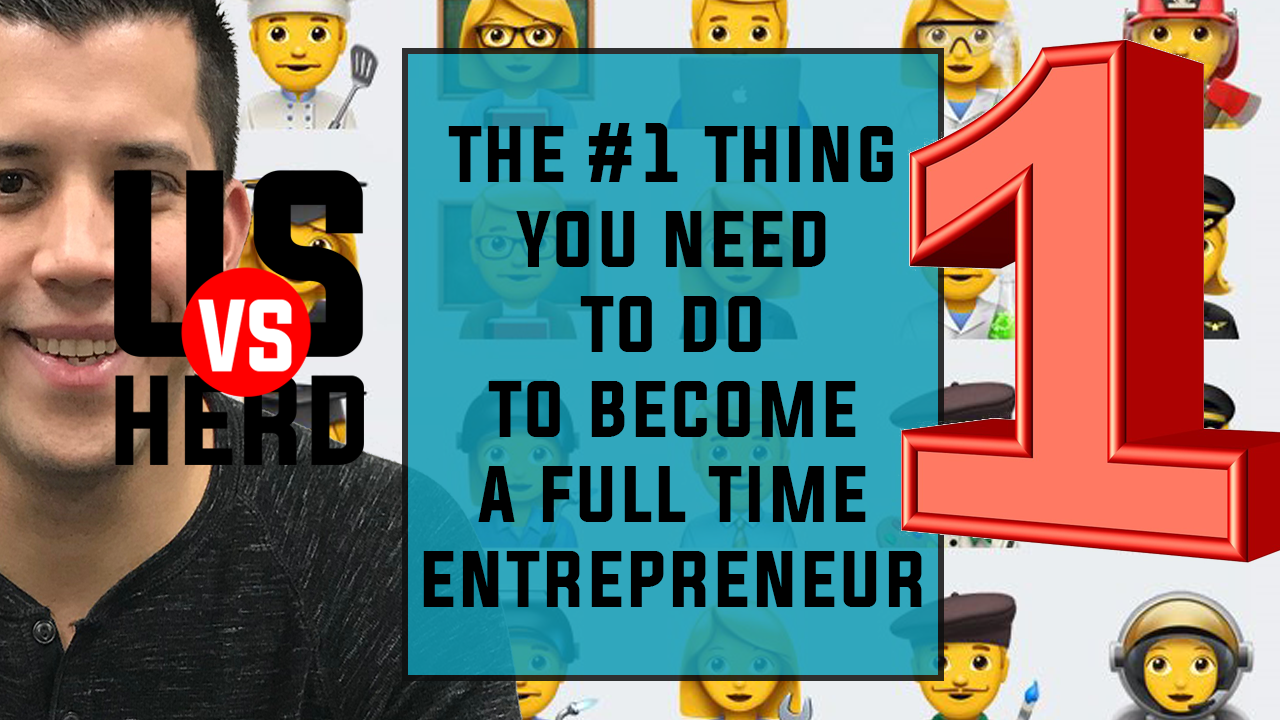 The #1 Thing You Need To Do To Become A Full Time Entrepreneur