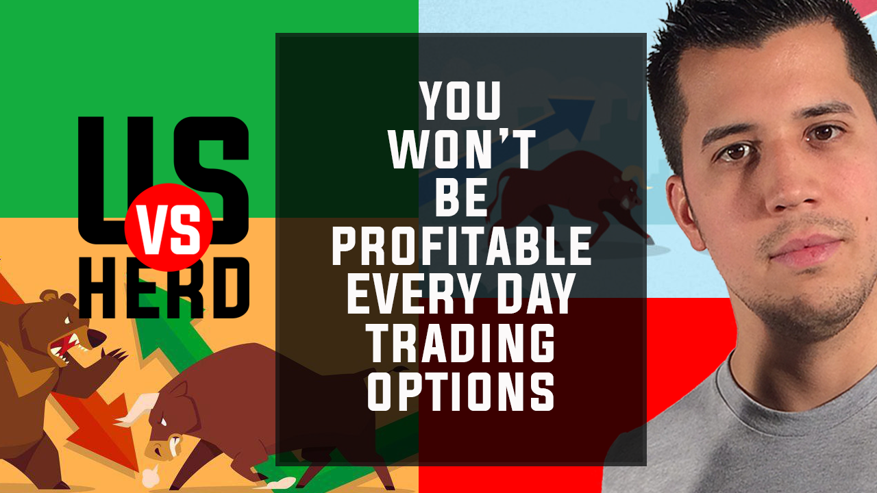 You Won’t Be Profitable Every Day Trading Options