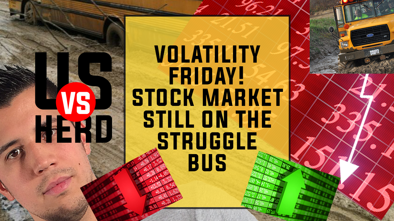 Volatility Friday! Stock Market Still On The Struggle Bus